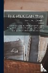 Mansfield, Edward Deering 1801-1880 - The Mexican War