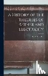 E. T. (Edmund Taylor), Whittaker - A History of the Theories of Aether and Electricity