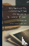 Crozier, Alfred Owen - U.S. Money Vs. Corporation Currency, "Aldrich Plan.": Wall Street Confessions! Great Bank Combine