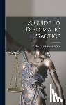 Sir Ernest Mason Satow - A Guide To Diplomatic Practice