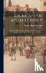 Browning, Charles Henry - Americans Of Royal Descent: A Collection Of Genealogies Of American Families Whose Lineage Is Traced To The Legimate Issue Of Kings