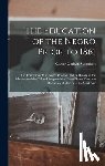 Woodson, Carter Godwin - The Education of the Negro Prior to 1861: The Education of the Negro Prior to 1861 A History of the Education of the Colored People of the United Stat
