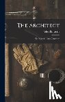 Benjamin, Asher - The Architect: Or, Practical House Carpenter