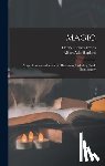 Evans, Henry Ridgely - Magic: Stage Illusions and Scientific Diversions, Including Trick Photography