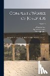Josephus, Flavius - Complete Works of Josephus: Antiquities of the Jews: The Wars of the Jews Against Apion, etc., of 4; Volume 1