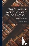 Emerson, Ralph Waldo - The Complete Works of Ralph Waldo Emerson: Society and Solitude