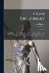 Bouvier, John - A law Dictionary: Adapted to the Constitution and Laws of the United States of America, and of the Several States of the American Union, With Referenc