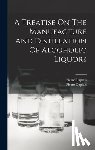 Duplais, Pierre - A Treatise On The Manufacture And Distillation Of Alcoholic Liquors