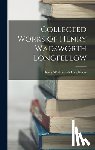 Longfellow, Henry Wadsworth - Collected Works of Henry Wadsworth Longfellow