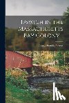 Waters, Thomas Franklin - Ipswich in the Massachusetts Bay Colony ..