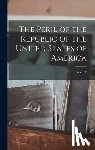 Magan, Percy T. 1867-1947 - The Peril of the Republic of the United States of America