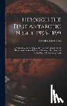 Cook, Frederick Albert - Through the First Antarctic Night, 1896-1899: A Narrative of the Voyage of the "Belgica" Among Newly Discovered Lands and Over an Unknown Sea About th