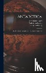 Nordenskjöld, Otto - Antarctica: Or, Two Years Amongst The Ice Of The South Pole