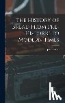 Ashton, John - The History of Bread From Pre-Historic to Modern Times
