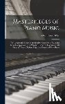 Wier, Albert Ernest - Masterpieces of Piano Music: The Largest and Most Comprehensive Collection of Standard Piano Compositions Ever Published, Covering Completely All F