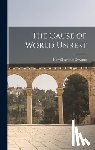 Gwynne, Howell Arthur - The Cause of World Unrest