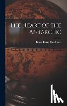 Shackleton, Ernest Henry - The Heart of the Antarctic