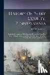 Hain, Harry Harrison - History Of Perry County, Pennsylvania: Including Descriptions Of Indians And Pioneer Life From The Time Of Earliest Settlement, Sketches Of Its Noted
