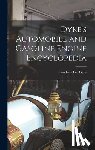 Dyke, Andrew Lee - Dyke's Automobile and Gasoline Engine Encyclopedia