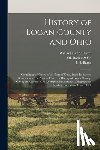 Perrin, William Henry - History of Logan County and Ohio: Containing a History of the State of Ohio, From Its Earliest Settlement to the Present Time ... a History of Logan C