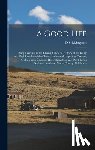 Livingston, D. S. - A Good Life: Dairy Farming in the Olema Valley: a History of the Dairy and Beef Ranches of the Olema Valley and Lagunitas Canyon, G