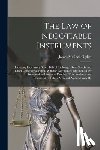 Ogden, James Matlock - The Law of Negotiable Instruments: Including Promissory Notes, Bills of Exchange, Bank Checks and Other Commercial Paper, With the Negotiable Instrume