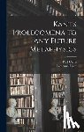 Kant, Immanuel - Kant's Prolegomena to Any Future Metaphysics