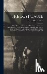 Pollard, Edward Alfred - The Lost Cause: A New Southern History of the War of the Confederates. Comprising a Full and Authentic Account of the Rise and Progres
