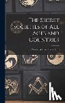 Heckethorn, Charles William - The Secret Societies of All Ages and Countries