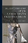 Scott, Austin Wakeman - Select Cases and Other Authorities On the Law of Trusts