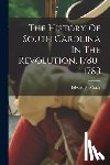 McCrady, Edward - The History Of South Carolina In The Revolution, 1780-1783