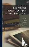 Alfred (King of England) - The Whole Works Of King Alfred The Great: With Preliminary Essays, Illustrative Of The History, Arts, And Manners, Of The Ninth Century; Volume 1