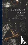 Whitham, Jay Manuel - Steam-Engine Design: For the Use of Mechanical Engineers, Students, and Draughtsmen