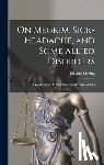 Liveing, Edward - On Megrim, Sick-Headache, and Some Allied Disorders: A Contribution to the Pathology of Nerve-Storms