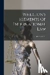 Wheaton, Henry - Wheaton's Elements Of International Law