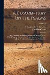 Neale, John Mason - A Commentary On the Psalms: From Primitive and Mediaeval Writers and From the Various Office-Books and Hymns of the Roman, Mozarabic, Ambrosian, G
