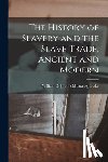 Blake, William O. [From Old Catalog] - The History of Slavery and the Slave Trade, Ancient and Modern