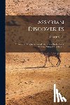 Smith, George - Assyrian Discoveries: An Account of Explorations and Discoveries On the Site of Nineveh, During 1873 and 1874