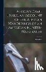 Roosevelt, Theodore 1858-1919 - African Game Trails, an Account of the African Wanderings of an American Hunter-naturalist