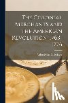 Schlesinger, Arthur Meier - The Colonial Merchants and the American Revolution, 1763-1776