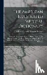 William Alexander Newman Dorland - The American Illustrated Medical Dictionary: A New And Completed Dictionary Of The Terms Used In Medicine, Surgery, Dentistry, Pharmacy, Chemistry, An