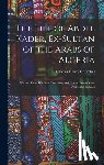 Churchill, Charles Henry - The Life of Abdel Kader, Ex-Sultan of the Arabs of Algeria: Written From His Own Dictation, and Comp. From Other Authentic Sources