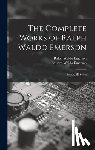 Emerson, Ralph Waldo - The Complete Works of Ralph Waldo Emerson: Essays, 2D Series