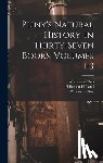 Holland, Philemon - Pliny's Natural History. in Thirty-Seven Books, Volumes 1-3