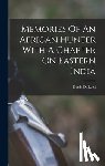 Lyell, Denis D. - Memories Of An African Hunter With A Chapter On Eastern India