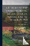 Clark, George Faber - A History of the Town of Norton, Bristol County, Massachusetts, From 1669-1859