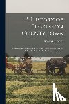 Smith, Roderick A. - A History of Dickinson County, Iowa: Together With an Account of the Spirit Lake Massacre, and the Indian Troubles On the Northwestern Frontier