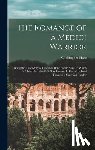 Hare, Christopher - The Romance of a Medici Warrior; Being the True Story of Giovanni Delle Bande Nere, to Which is Added the Life of his son, Cosimo I., Grand Duke of Tu