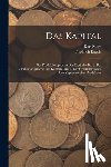 Marx, Karl - Das Kapital: Der Produktionsprocess Des Kapitals.- Bd. 2. Der Cirkulationsprocess Des Kapitals.- Bd. 3. Der Gesammtprocess Der Kapitalistischen Produk