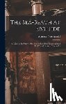 Arnold, Augusta Foote - The Sea-beach at Ebb-tide: A Guide to the Study of the Seaweeds and the Lower Animal Life Found Between Tidemarks